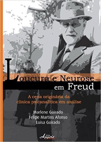 Loucura E Neurose Em Freud - A Cena Originaria Da Clinica Psicanalitic