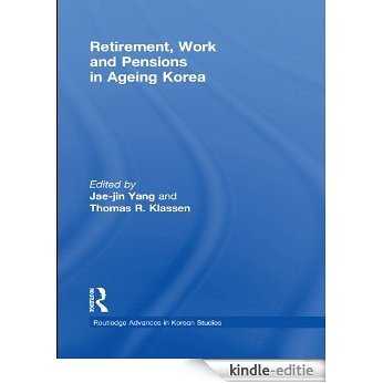 Retirement, Work and Pensions in Ageing Korea (Routledge Advances in Korean Studies) [Kindle-editie]