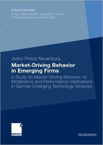 Market-Driving Behavior in Emerging Firms: A Study on Market-Driving Behavior, Its Moderators and Performance Implications in German Emerging Technology Ventures baixar