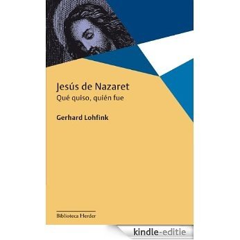 Jesús de Nazaret: Qué quiso, quién fue (Biblioteca Herder) (Spanish Edition) [Kindle-editie]