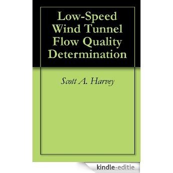 Low-Speed Wind Tunnel Flow Quality Determination (English Edition) [Kindle-editie]