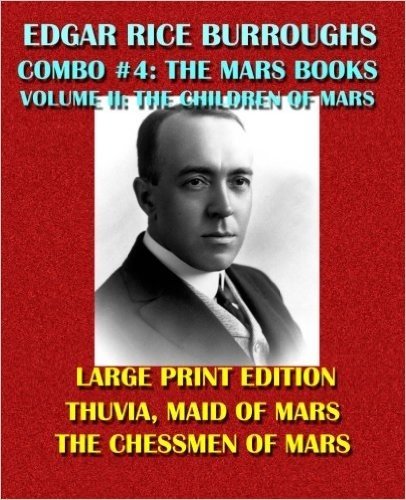 Edgar Rice Burroughs Combo #4: The Mars Books Volume II - Large Print Edition: The Children of Mars: Thuvia, Maid of Mars/The Chessmen of Mars