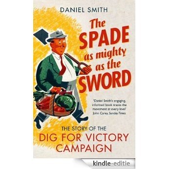The Spade as Mighty as the Sword: The Story of World War Two's 'Dig for Victory' Campaign [Kindle-editie] beoordelingen