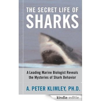 The Secret Life of Sharks: A Leading Marine Biologist Reveals the Mysteries o (English Edition) [Kindle-editie]
