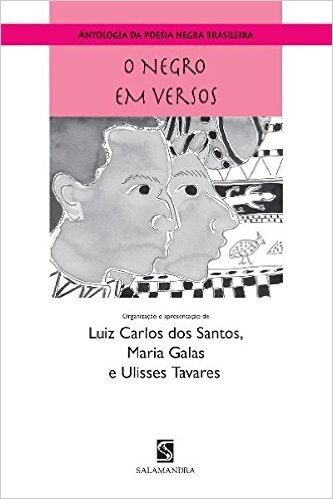O Negro Em Versos. Antologia Da Poesia Negra Brasileira