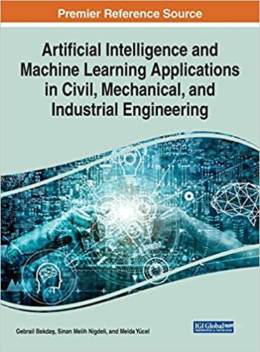 indir Artificial Intelligence and Machine Learning Applications in Civil, Mechanical, and Industrial Engineering (Advances in Computational Intelligence and Robotics)