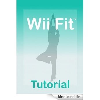Wii Fit Tutorial - A Guide for your Wii Fit (English Edition) [Kindle-editie]