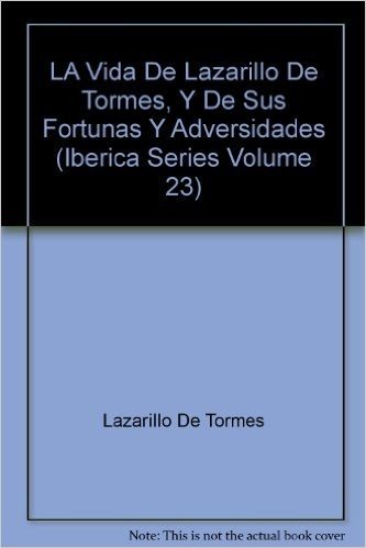 La Vida de Lazarillo de Tormes, y de Sus Fortunas y Adversidades: Edicion, Introduccion, Aparato Critico y Notas