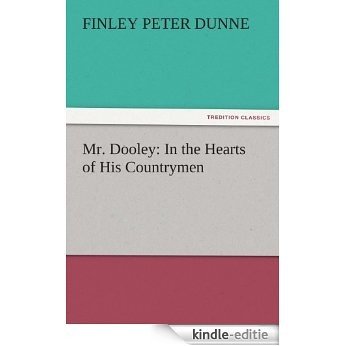 Mr. Dooley: In the Hearts of His Countrymen (TREDITION CLASSICS) (English Edition) [Kindle-editie]