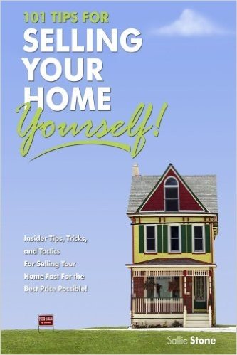 101 Tips for Selling Your Home Yourself!: Insider Tips, Tricks, and Tactics for Selling Your Home Fast for the Best Price Possible!