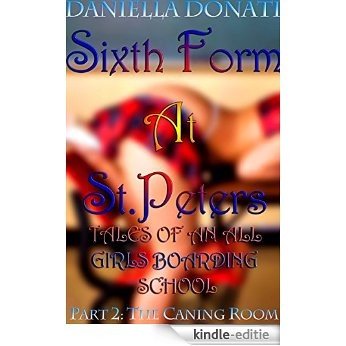 Sixth Form At St. Peters - Tales Of An All Girls Boarding School - Part Two: The Caning Room (English Edition) [Kindle-editie]
