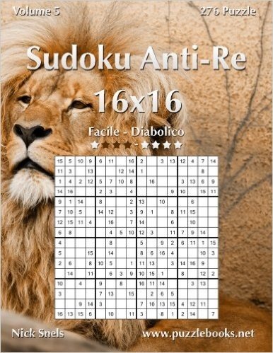 Sudoku Anti-Re 16x16 - Da Facile a Diabolico - Volume 5 - 276 Puzzle