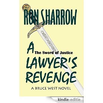 The Sword of Justice ~ A Lawyer's Revenge (A Bruce West Novel Book 1) (English Edition) [Kindle-editie]