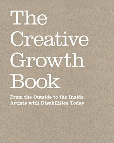 The Creative Growth Book: From the Outside to the Inside: Artists with Disabilities Today