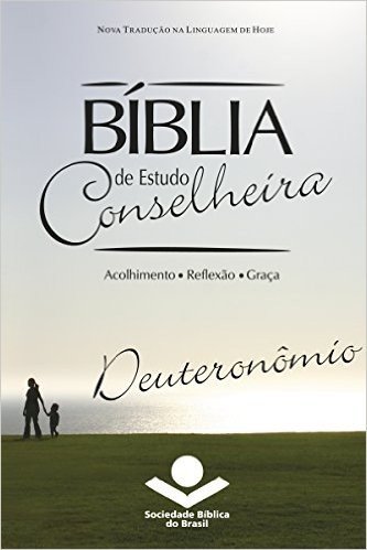 Bíblia de Estudo Conselheira - Deuteronômio: Acolhimento • Reflexão • Graça