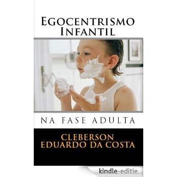 EGOCENTRISMO INFANTIL NA FASE ADULTA (Portuguese Edition) [Kindle-editie]