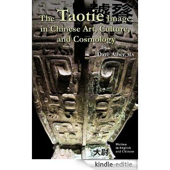 The Taotie Image in Chinese Art, Culture, and Cosmology (English Edition) [Kindle-editie]
