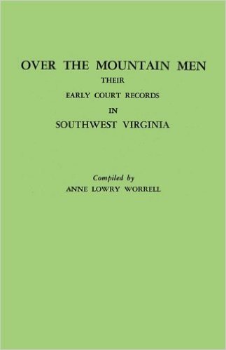 Over the Mountain Men: Their Early Court Records in Southwest Virginia