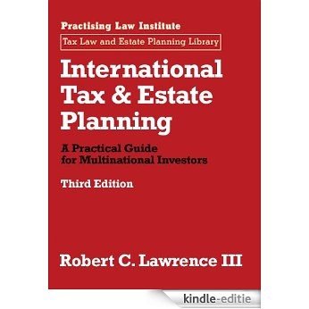 International Tax & Estate Planning: A Practical Guide for Multinational Investors (November 2015 Edition) [Kindle-editie]
