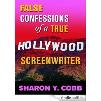 False Confessions of a True Hollywood Screenwriter (English Edition) [Kindle-editie]