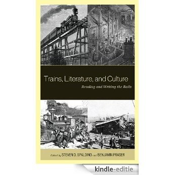 Trains, Literature, and Culture: Reading and Writing the Rails [Kindle-editie]