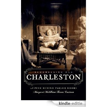 Remembering Old Charleston: A Peek Behind Parlor Doors (American Chronicles) (English Edition) [Kindle-editie]