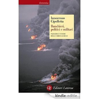 Banchieri, politici e militari: Passato e futuro delle crisi globali (Economica Laterza) [Kindle-editie]