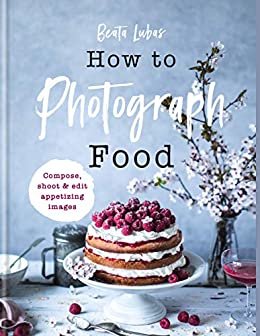 How to Photograph Food (English Edition)