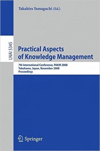 Practical Aspects of Knowledge Management: 7th International Conference, PAKM 2008, Yokohama, Japan, November 22-23, 2008, Proceedings