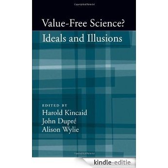 Value-Free Science?: Ideals and Illusion [Kindle-editie]