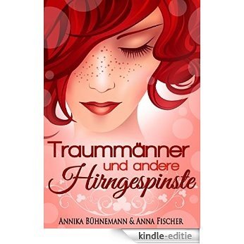 Traummänner und andere Hirngespinste: Liebeskomödie (German Edition) [Kindle-editie]