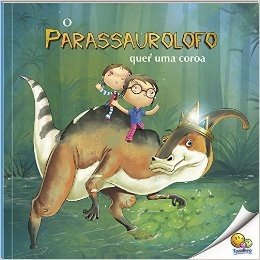 O Parassaurolofo Quer Uma Coroa - Nível 3. Coleção Mundo dos Dinossauros