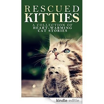RESCUED KITTIES: A Collection of Heart-Warming Cat Stories (English Edition) [Kindle-editie]