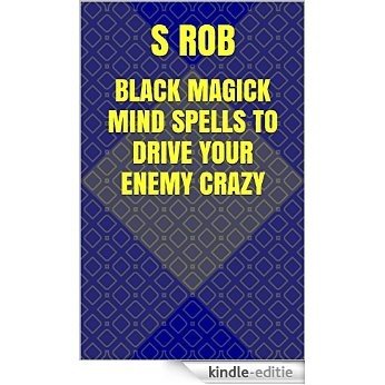 BLACK MAGICK MIND SPELLS TO DRIVE YOUR ENEMY CRAZY (English Edition) [Kindle-editie]