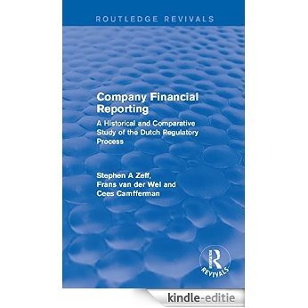 Company Financial Reporting: A Historical and Comparative Study of the Dutch Regulatory Process [Kindle-editie]