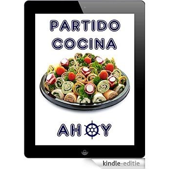 Partido Cocina Ahoy: Los 1000 mejores recetas para celebrar (Spanish Edition) [Kindle-editie]