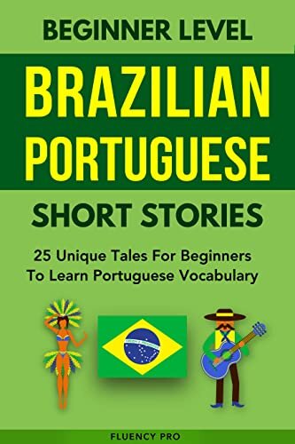 Beginner Level Brazilian Portuguese Short Stories: 25 Unique Tales for Beginners to Learn Portuguese Vocabulary