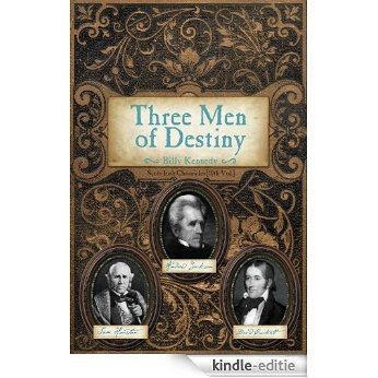 Three Men of Destiny: Andrew Jackson, Sam Houston and David Crockett (Scots-Irish Chronicles) (English Edition) [Kindle-editie]