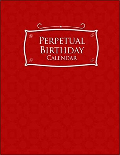Perpetual Birthday Calendar: Record Birthdays, Anniversaries and Meetings - Never Forget Family or Friends Birthdays, Red Cover: Volume 32