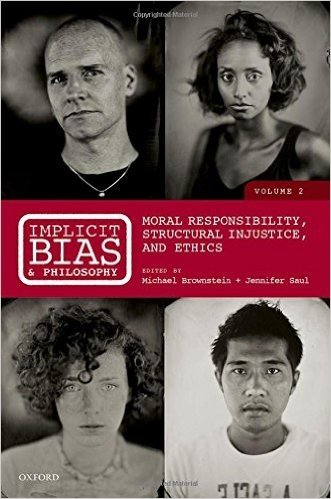 Implicit Bias and Philosophy, Volume 2: Moral Responsibility, Structural Injustice, and Ethics