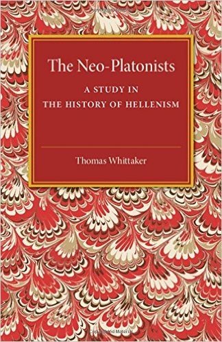 The Neo-Platonists: A Study in the History of Hellenism