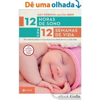 12 horas de sono com 12 semanas de vida: Um método prático e natural para seu bebê dormir a noite toda (Vida em família) [eBook Kindle]