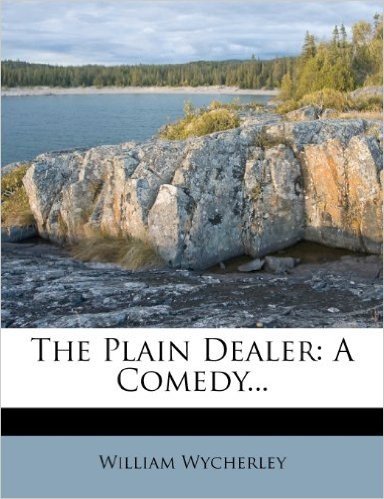 The Plain Dealer: A Comedy...