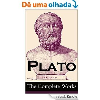 Plato: The Complete Works : From the greatest Greek philosopher, known for The Republic, Symposium, Apology, Phaedrus, Laws, Crito, Phaedo, Timaeus, Meno, ... Statesman and Critias (English Edition) [eBook Kindle]