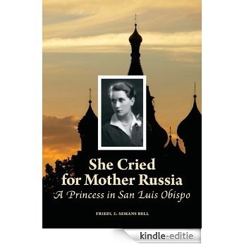 She Cried for Mother Russia ~ A Princess in San Luis Obispo (English Edition) [Kindle-editie] beoordelingen