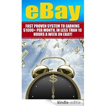 eBay: Fast Proven System To Earning $1000+ Per Month, In Less Than 10 Hours A Week On eBay! (Selling on ebay, How to sell on ebay, Ebay selling, Ebay business, ... items to sell on ebay) (English Edition) [Kindle-editie]
