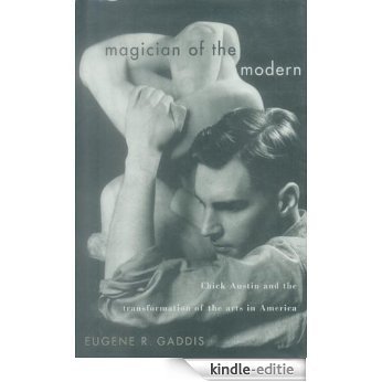 Magician of the Modern: Chick Austin and the Transformation of the Arts in America [Kindle-editie]