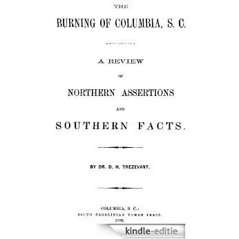 The Burning of Columbia, S. C.; A Review of Northern Assertions and Southern Facts (English Edition) [Kindle-editie]