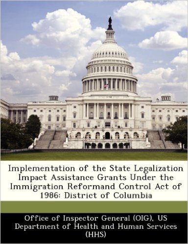 Implementation of the State Legalization Impact Assistance Grants Under the Immigration Reformand Control Act of 1986: District of Columbia