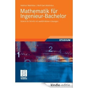Mathematik für Ingenieur-Bachelor: Schritt für Schritt mit ausführlichen Lösungen [Print Replica] [Kindle-editie]